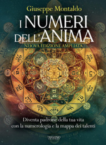 I numeri dell'anima. Diventa padrone della tua vita con la numerologia e la mappa dei talenti