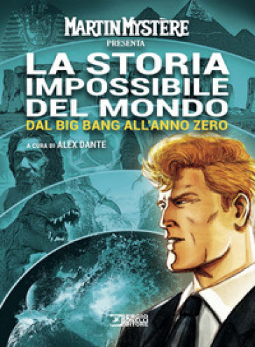 Martin Mystère presenta: La storia impossibile del mondo. Nuova ediz.. Vol. 1: Dal Big Bang all'anno zero