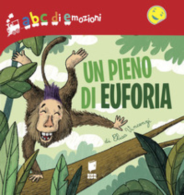 Un pieno di euforia. Abc di emozioni. Ediz. a colori