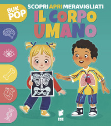 Il corpo umano. Scopri apri meravigliati. Ediz. a colori