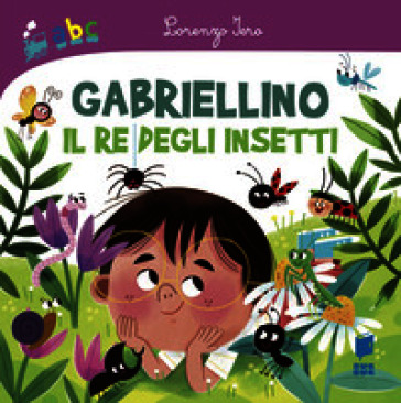 Gabriellino. Il re degli insetti. Ediz. a colori