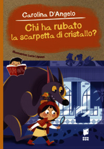 Chi ha rubato la scarpetta di cristallo? Ediz. illustrata