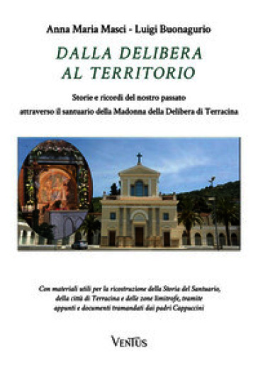Dalla Delibera al territorio. Storie e ricordi del nostro passato attraverso il santuario della Madonna della Delibera di Terracina