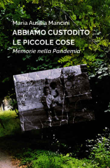 Abbiamo custodito le piccole cose. Memorie nella pandemia