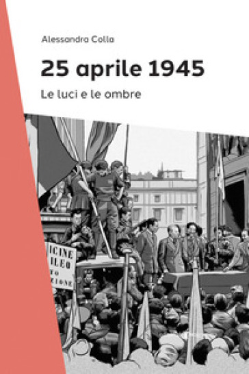 25 Aprile 1945. Le luci e le ombre