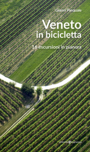 Veneto in bicicletta. 16 escursioni in pianura. Nuova ediz.