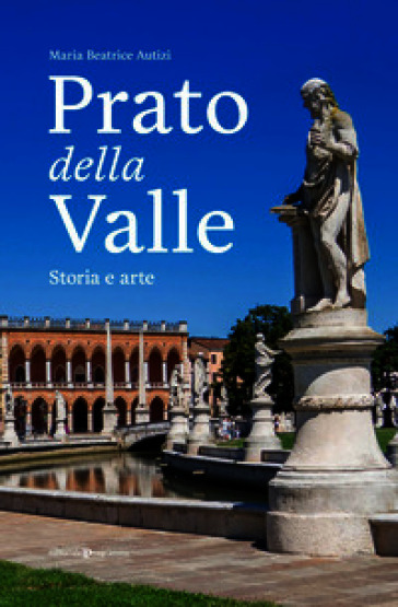 Prato della Valle. Storia e arte