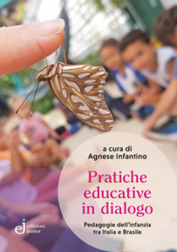 Pratiche educative in dialogo. Pedagogie dell'infanzia tra Italia e Brasile
