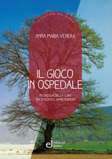 Il gioco in ospedale. Pedagogia della cura tra emozioni e apprendimenti