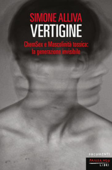 Vertigine. ChemSex e mascolinità tossica: la generazione invisibile