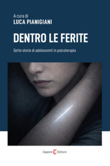 Dentro le ferite. Sette storie di adolescenti in psicoterapia