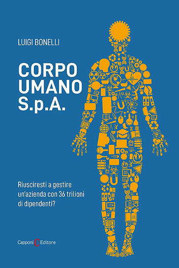 Corpo umano S.p.A. Riusciresti a gestire un'azienda con 36 trilioni di dipendenti?