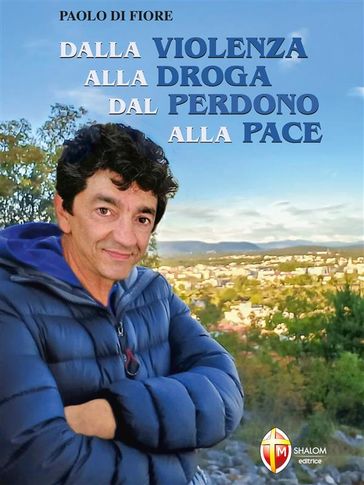 Dalla violenza alla droga. Dal perdono alla pace