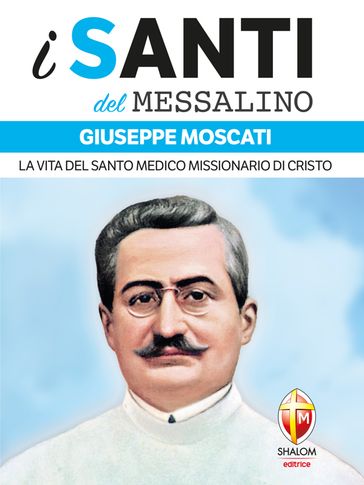 i santi del Messalino Giuseppe Moscati. La vita del santo medico missionario di Cristo