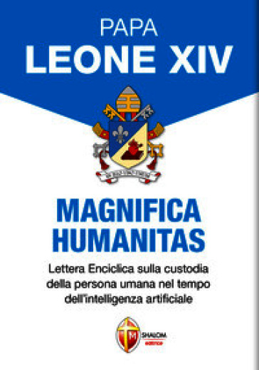 Magnifica humanitas. Lettera Enciclica sulla custodia della persona umana nel tempo dell'intelligenza artificiale