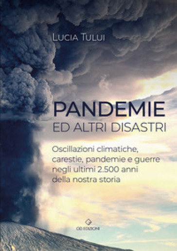 Pandemie ed altri disastri. Oscillazioni climatiche, carestie, pandemie e guerre negli ultimi 2500 anni della nostra storia