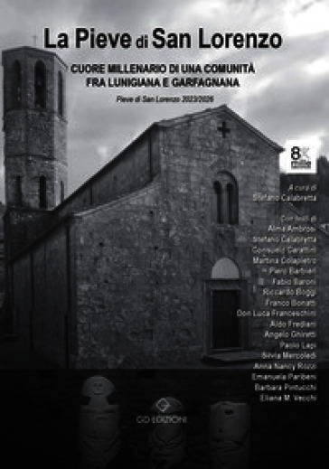 La Pieve di San Lorenzo. Cuore millenario di una comunità fra Lunigiana e Garfagnana a 875 anna dalla «Plebem Sancti Laurenti I». Nel privilegio solenne di papa Eugenio II