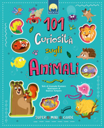 101 curiosità sugli animali. Super mini guide. Ediz. a colori