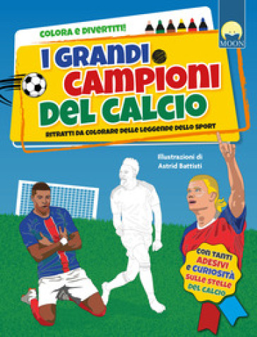 I grandi campioni del calcio. Ediz. a colori