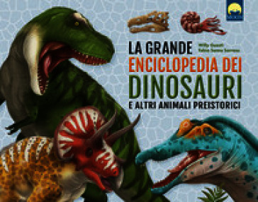 La grande enciclopedia dei dinosauri e altri animali preistorici. Ediz. a colori