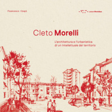 Cleto Morelli. L'architettura e l'urbanistica di un intellettuale del territorio