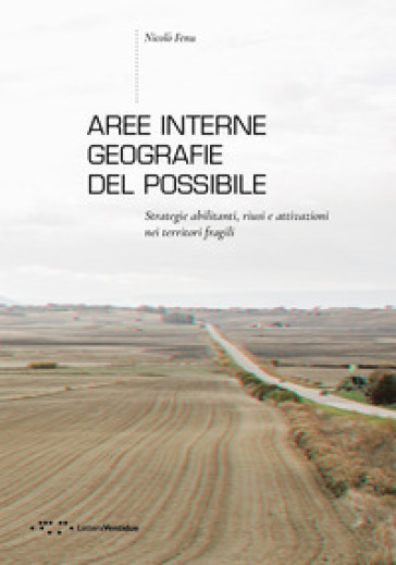 Aree interne: geografie del possibile. Strategie abilitanti, riusi e attivazioni nei territori fragili