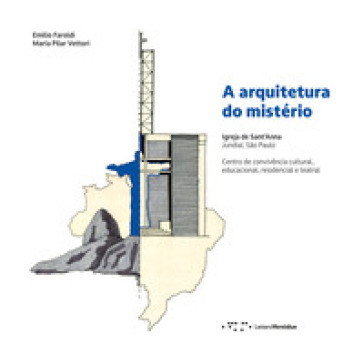 A arquitetura do mistério. Igreja de Sant'Anna Jundiaí, São Paulo. Centro de convivência cultural, educacional, residencial e teatral