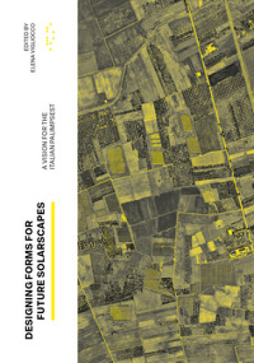 Designing Forms for Future Solarscapes. A vision for the Italian palimpsest