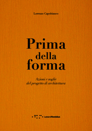 Prima della forma. Azioni e soglie del progetto di architettura