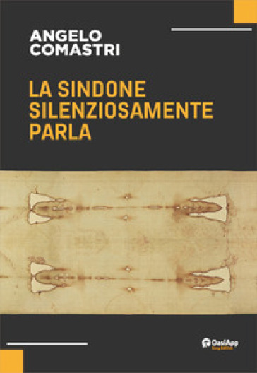 La Sindone silenziosamente parla. Nuova ediz.