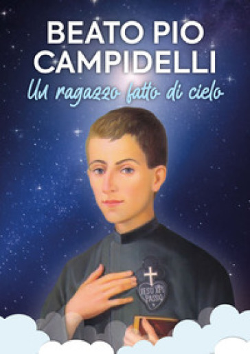 Beato Pio Campidelli. Un ragazzo fatto di cielo