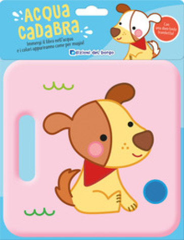 Cane. Acquacadabra grandi. Ediz. a colori