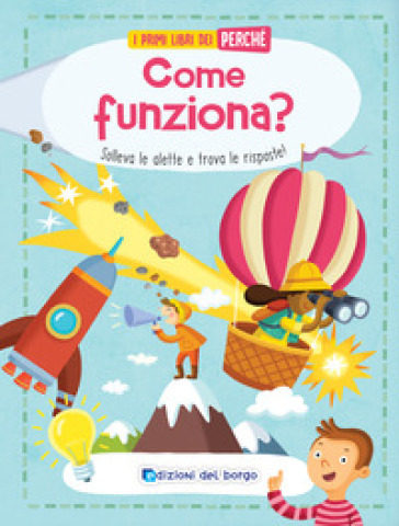 Come funziona? Solleva le alette e trova le risposte! Ediz. a colori