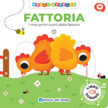 Fattoria. I miei primi suoni della fattoria. Muovi e ascolta. Ediz. a colori