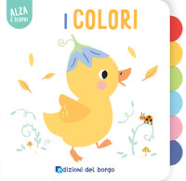 I COLORI. ALZA E SCOPRI. EDIZ. A COLORI