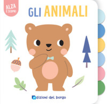 GLI ANIMALI. ALZA E SCOPRI. EDIZ. A COLO
