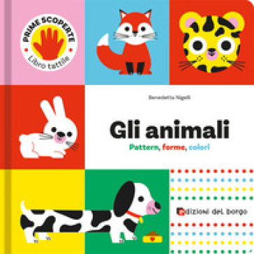 Animali. Pattern, forme, colori. Prime scoperte. Ediz. a colori