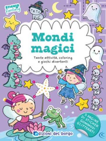 Mondi magici. Tante attività, coloring e giochi divertenti. Sticker fantasy. Ediz. a colori