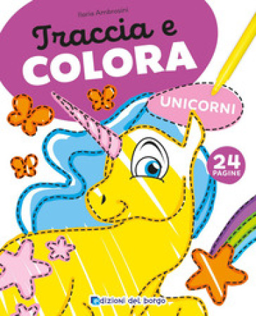Unicorni. Traccia e colora. Ediz. a colori