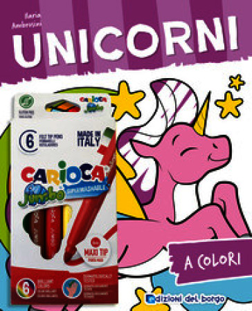 Unicorni. Ediz. illustrata. Con 6 pennarelli Jumbo Carioca