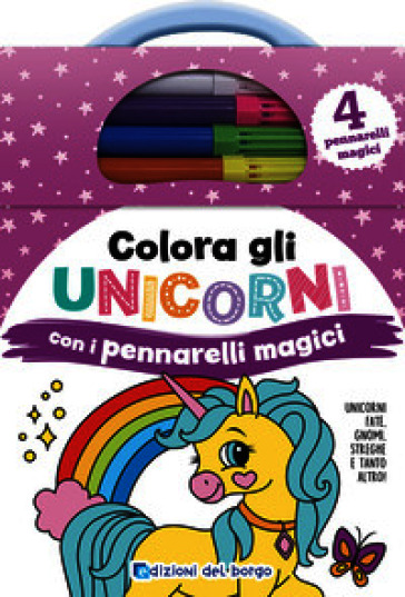 Colora gli unicorni con i pennarelli magici. Unicorni, fate, gnomi, streghe e tanto altro ancora! Ediz. illustrata. Con 4 pennarelli magici