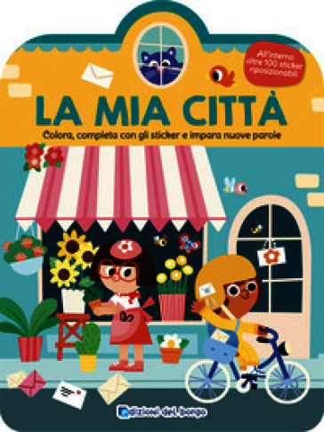 La mia città. Colora, completa con gli sticker e impara nuove parole. Ediz. illustrata