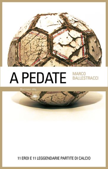 A pedate  11 eroi e 11 leggendarie partite di calcio