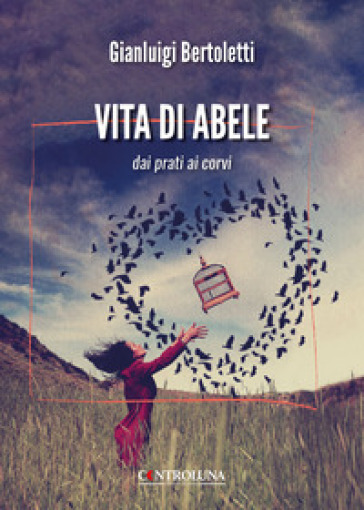 Vita di Abele. Dai prati ai corvi
