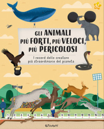 GLI ANIMALI PI&Ugrave; FORTI, PI&Ugrave; VELOCI, PI&Ugrave; P