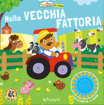 Nella vecchia fattoria. Suoni in rima. Ediz. illustrata