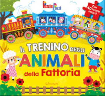 Il trenino degli animali della fattoria. Puzzle pazzi. Ediz. a colori