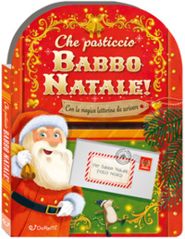 Che pasticcio Babbo Natale! Sorprese di Natale. Ediz. a colori