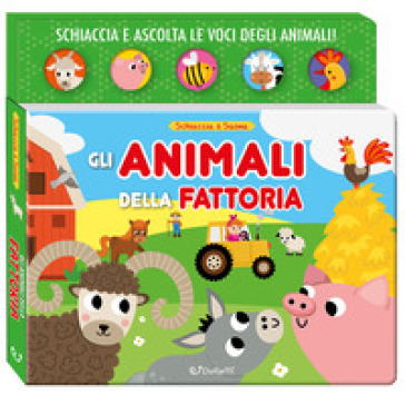 Gli animali della fattoria. Schiaccia & suona. Ediz. a colori