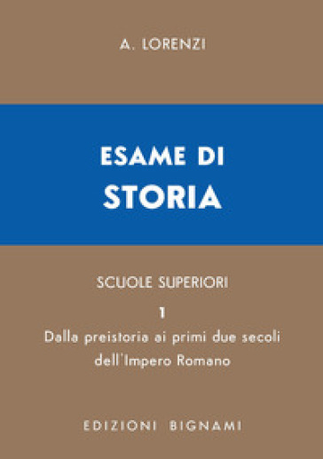 Esame di storia. Per le Scuole superiori. Vol. 1: Dalla preistoria ai primi due secoli dell'impero romano